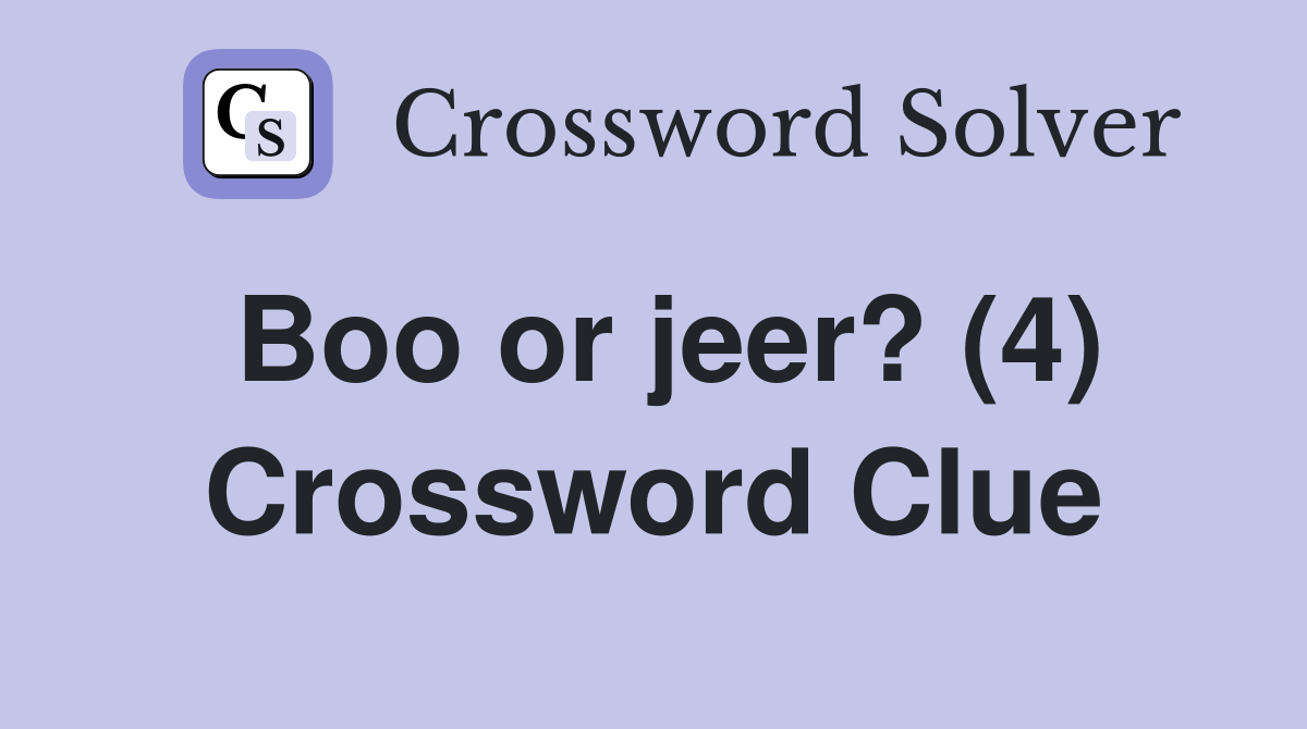 Boo or jeer? (4) Crossword Clue Answers Crossword Solver